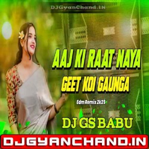 Aaj Ki Raat Naya Geet Koi Gaunga Hard JBL Bass Dance Remix Dj Gs Babu